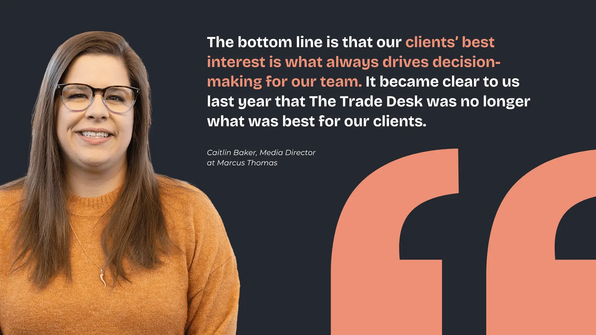 Portrait of Caitlin Baker, Media Director at Marcus Thomas, alongside a quote about prioritizing clients’ best interests and the decision to move beyond The Trade Desk.